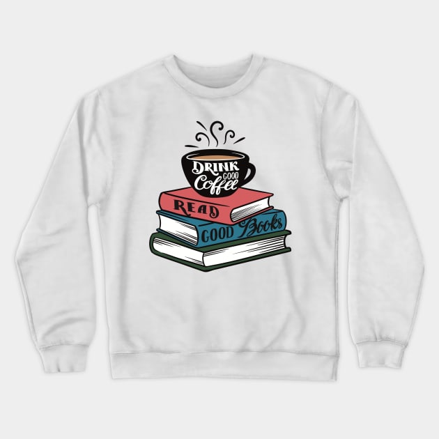 Drink Good Coffee. Read Good Books. Crewneck Sweatshirt by Art of Aga